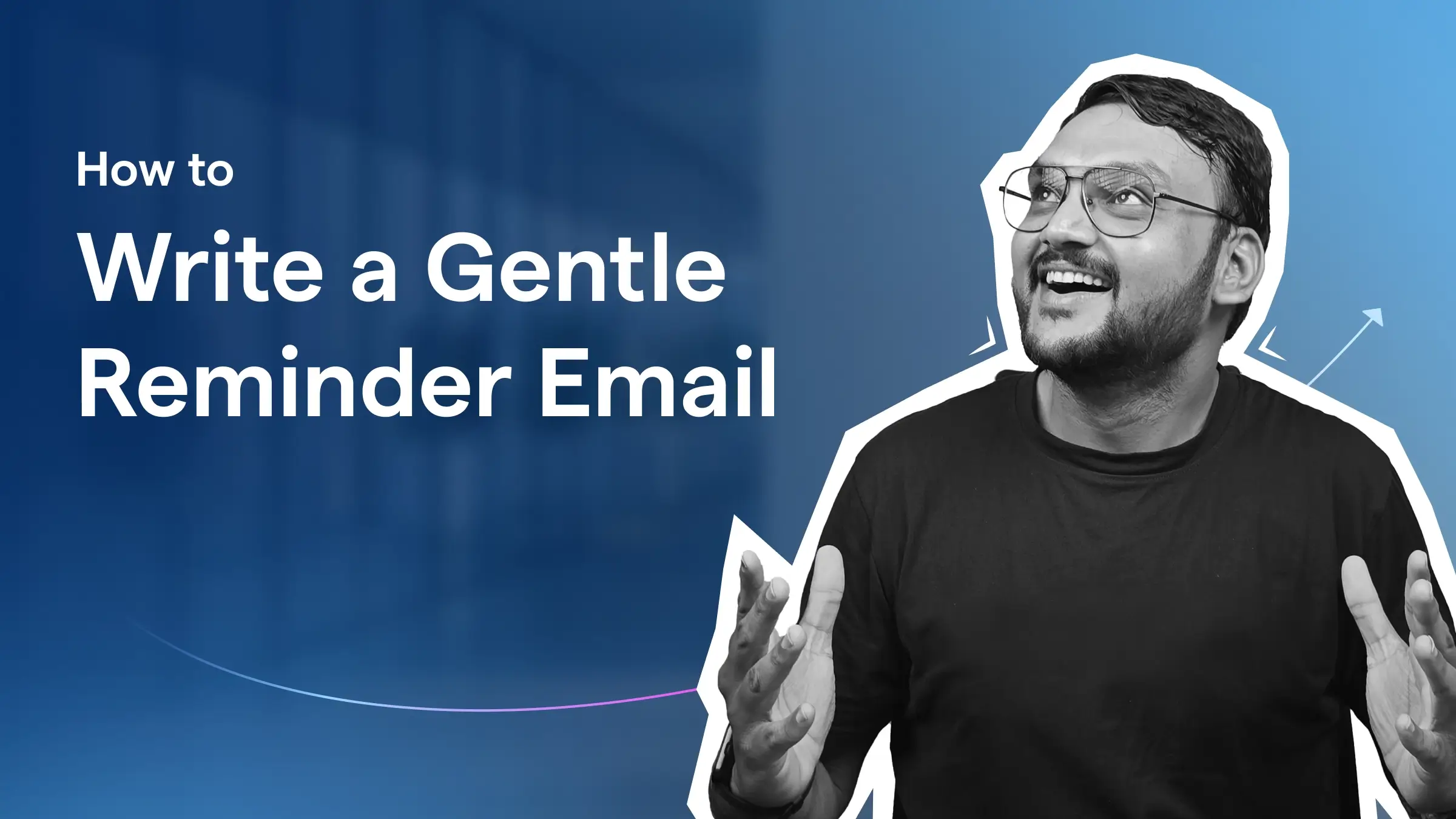 Gentle Reminder Email: 19 Polite Templates That Get Responses